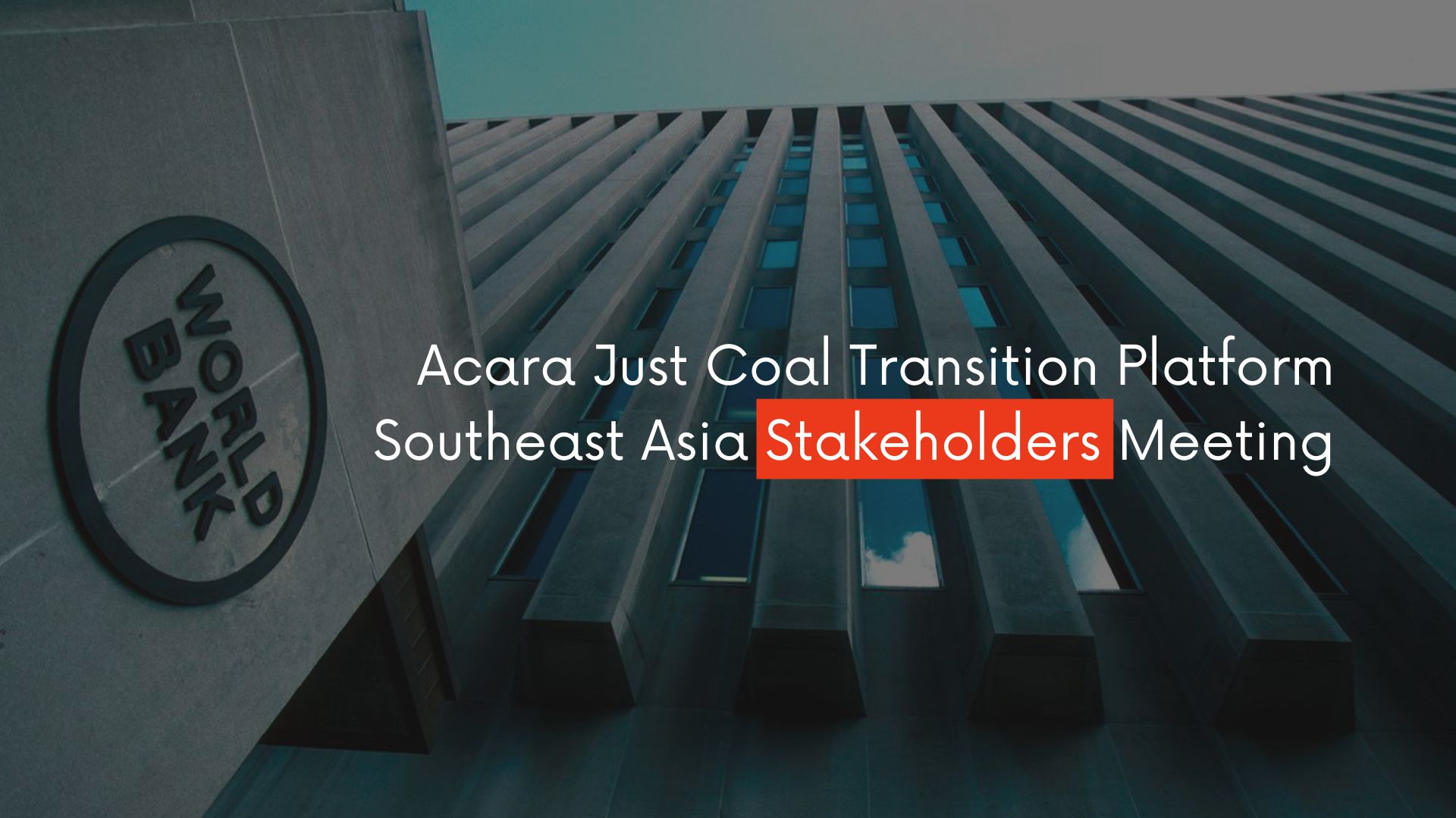 Acara Just Coal Transition Platform Southeast Asia Stakeholders Meeting