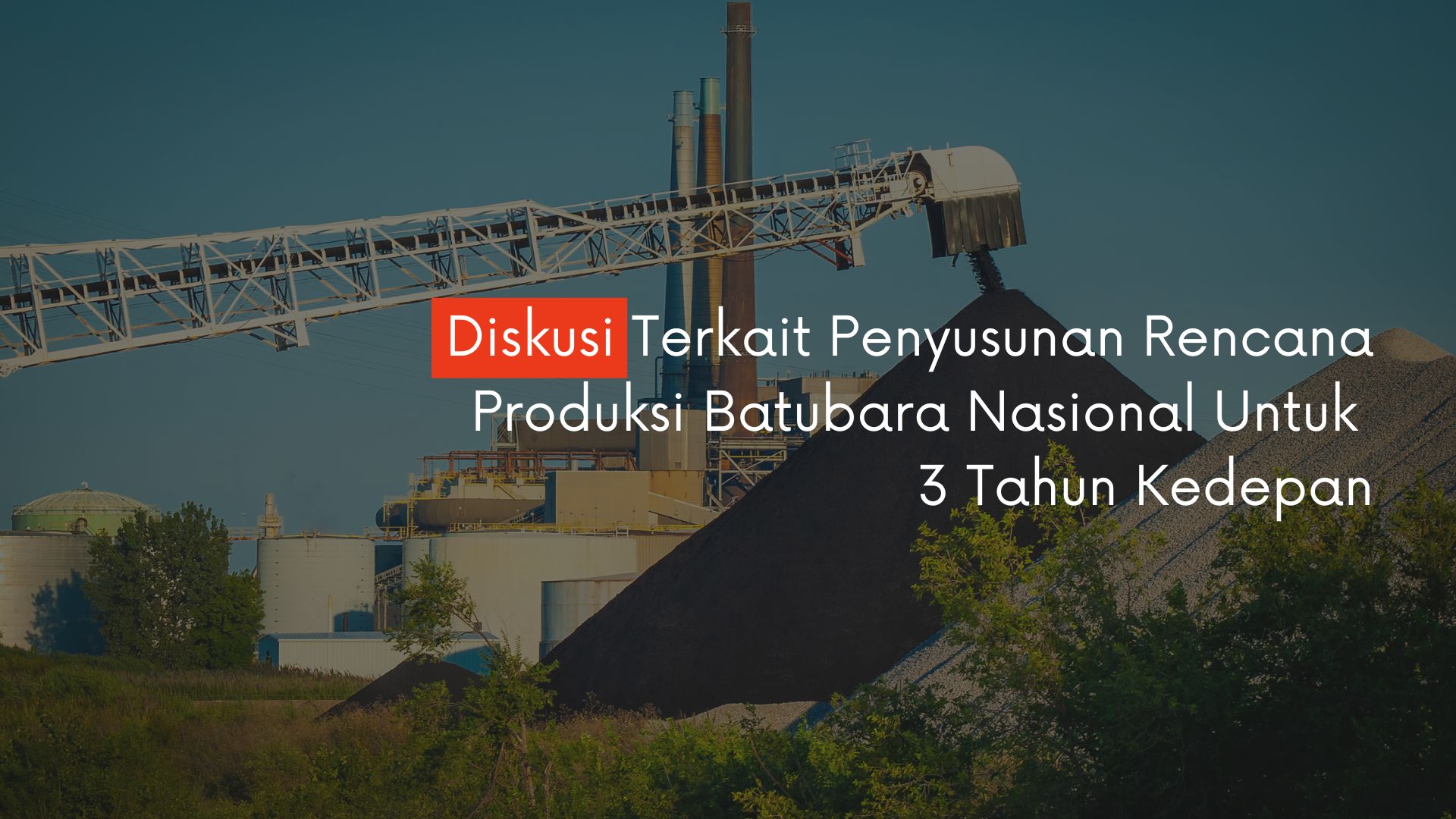 Diskusi Terkait Penyusunan Rencana Produksi Batubara Nasional Untuk  3 Tahun Kedepan