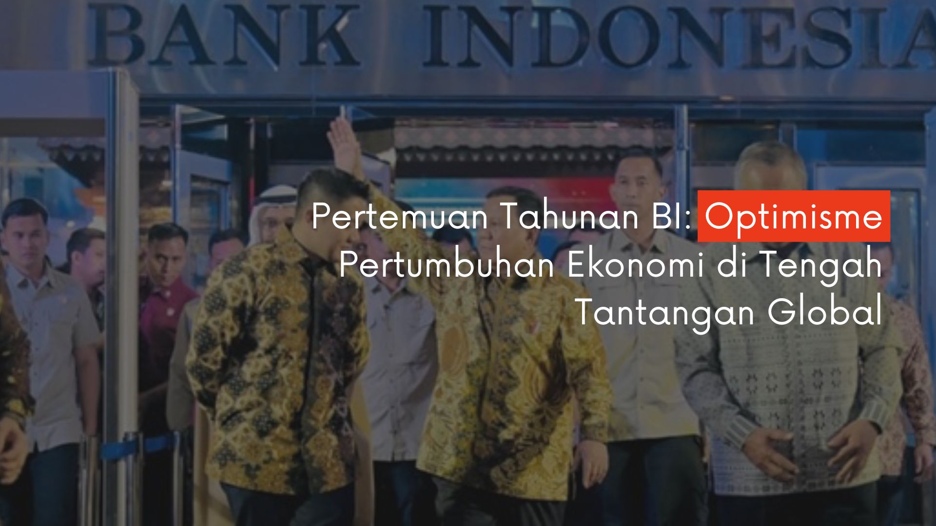 Pertemuan Tahunan BI: Optimisme Pertumbuhan Ekonomi Di Tengah Tantangan Global